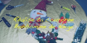 Tutoriel Noël 2021 - Réalise ta Couronne Bonhomme de Neige